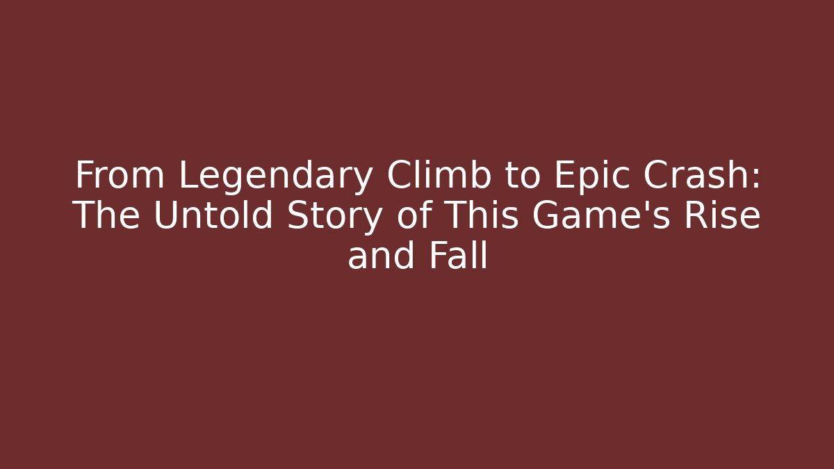 From Legendary Climb to Epic Crash: The Untold Story of This Game's Rise and Fall