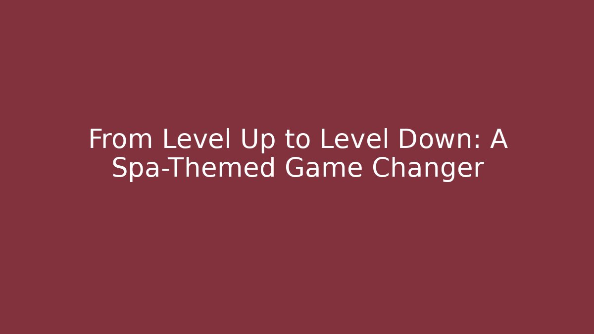 From Level Up to Level Down: A Spa-Themed Game Changer - Create More Assets