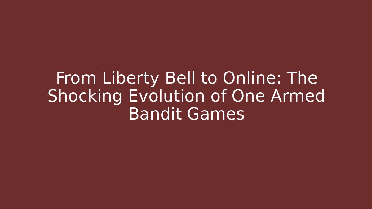 From Liberty Bell to Online: The Shocking Evolution of One Armed Bandit Games