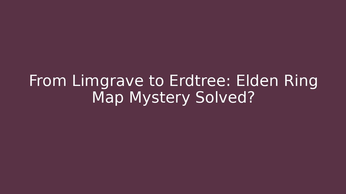 From Limgrave to Erdtree: Elden Ring Map Mystery Solved?