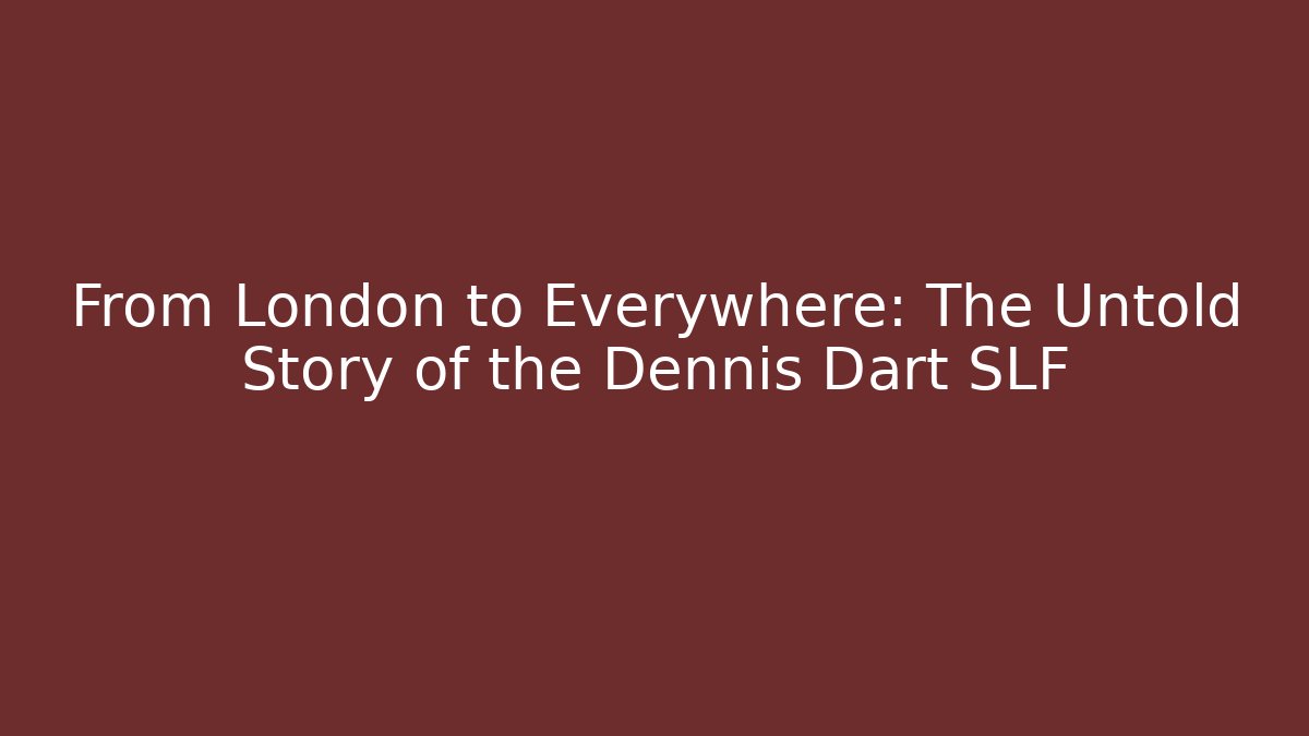 From London to Everywhere: The Untold Story of the Dennis Dart SLF