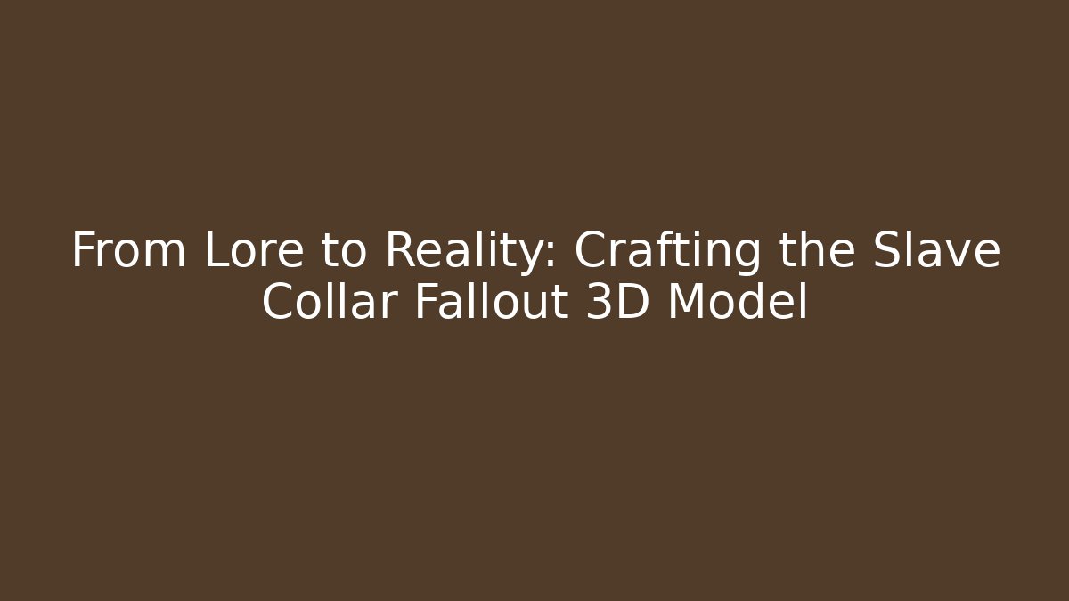 From Lore to Reality: Crafting the Slave Collar Fallout 3D Model - Create More Assets