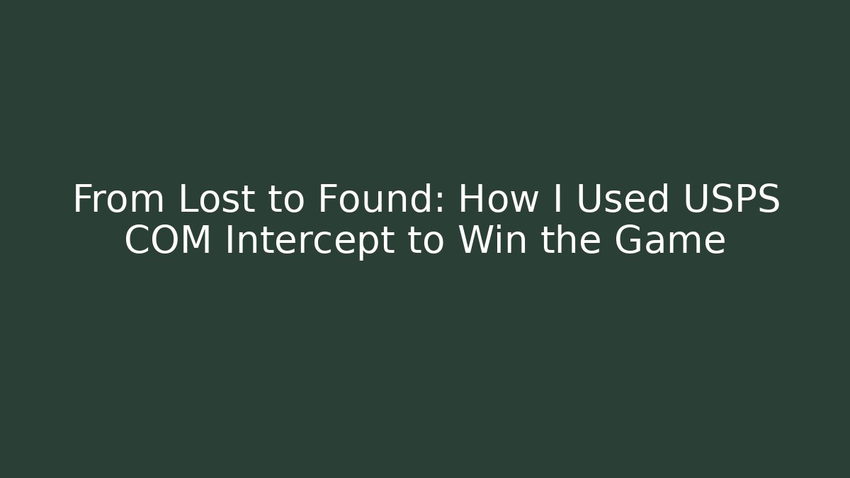 From Lost to Found: How I Used USPS COM Intercept to Win the Game - Create More Assets