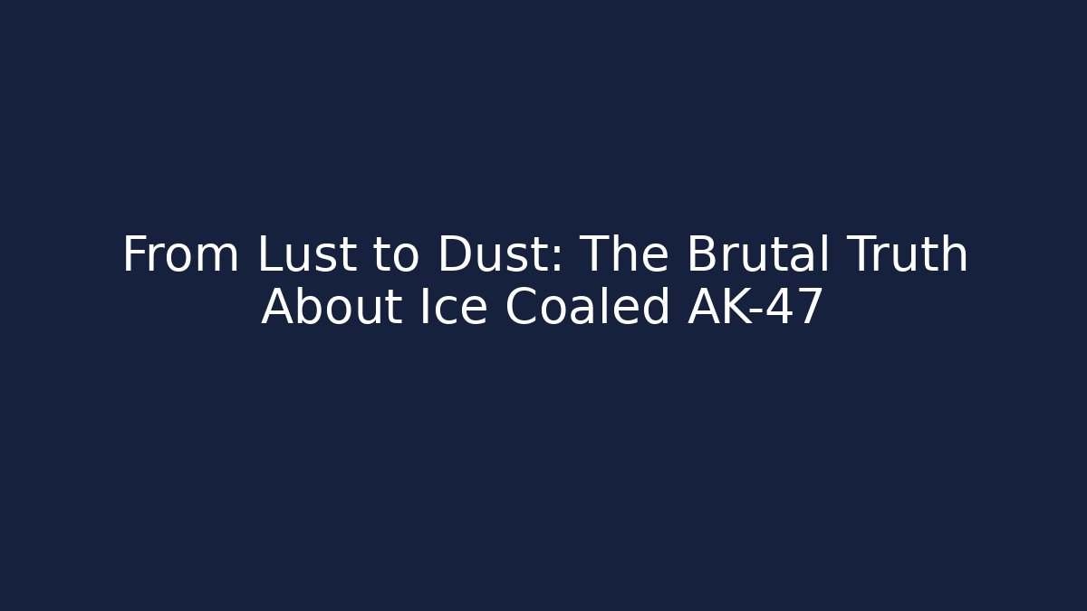 From Lust to Dust: The Brutal Truth About Ice Coaled AK-47