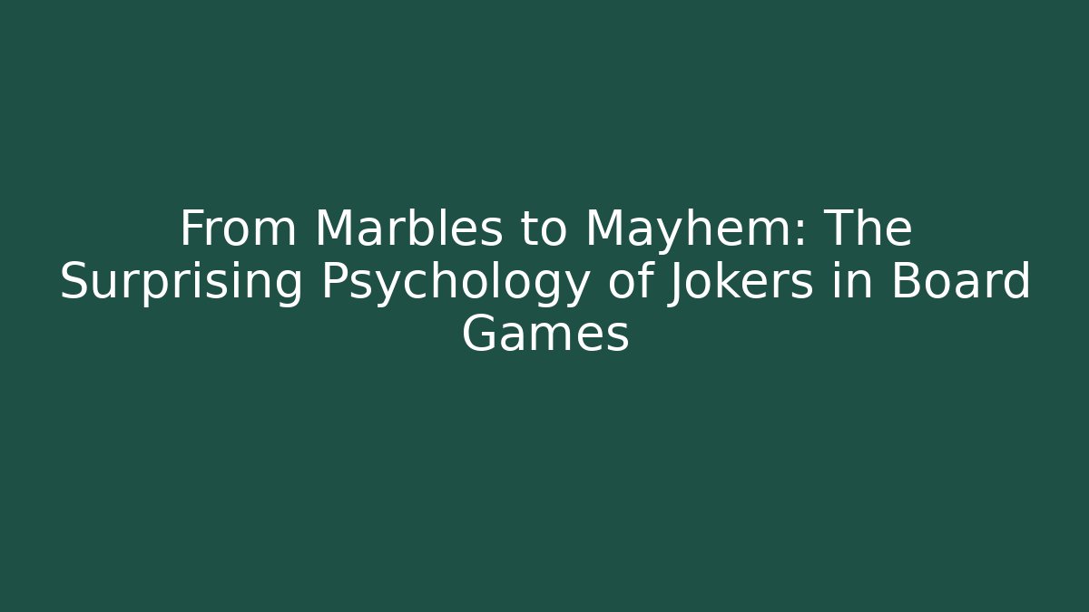 From Marbles to Mayhem: The Surprising Psychology of Jokers in Board Games
