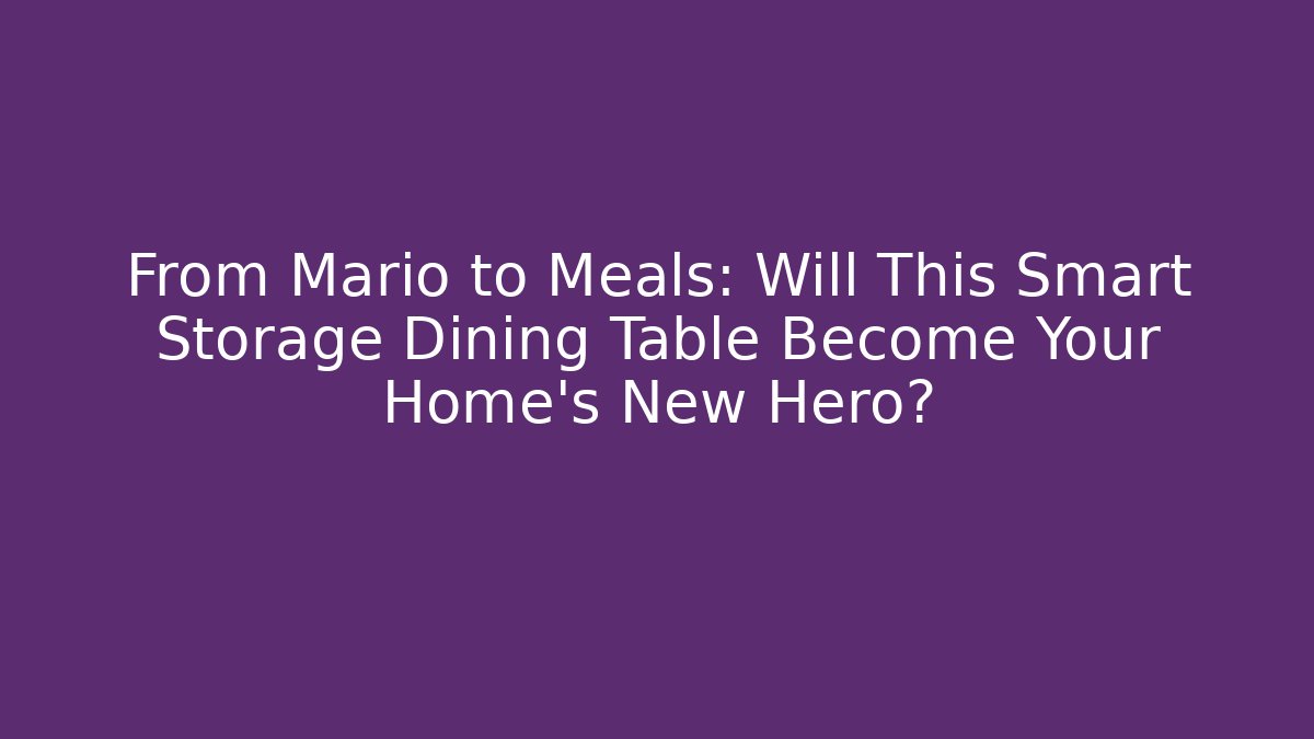 From Mario to Meals: Will This Smart Storage Dining Table Become Your Home's New Hero?