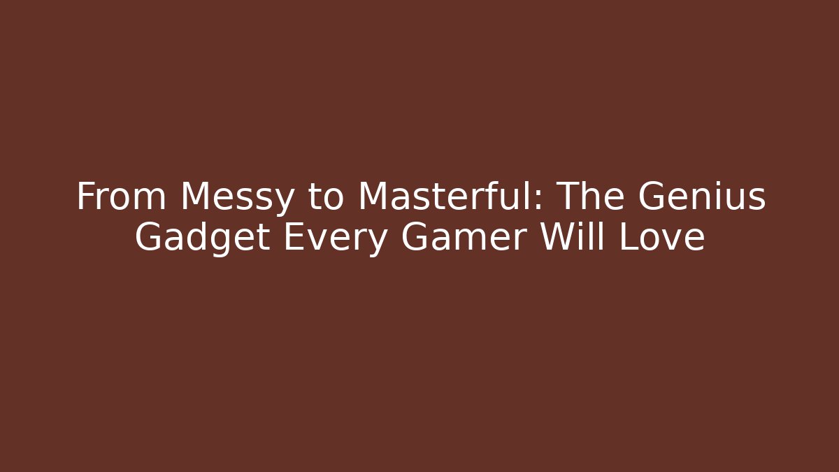 From Messy to Masterful: The Genius Gadget Every Gamer Will Love