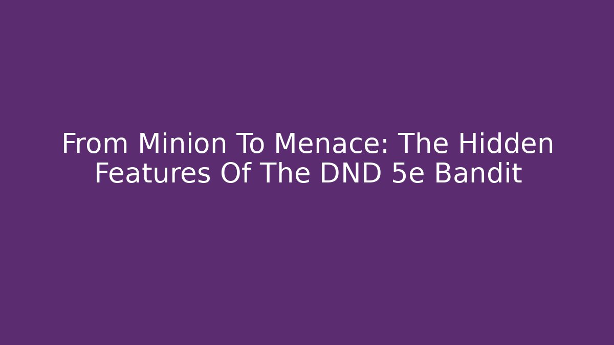 From Minion To Menace: The Hidden Features Of The DND 5e Bandit