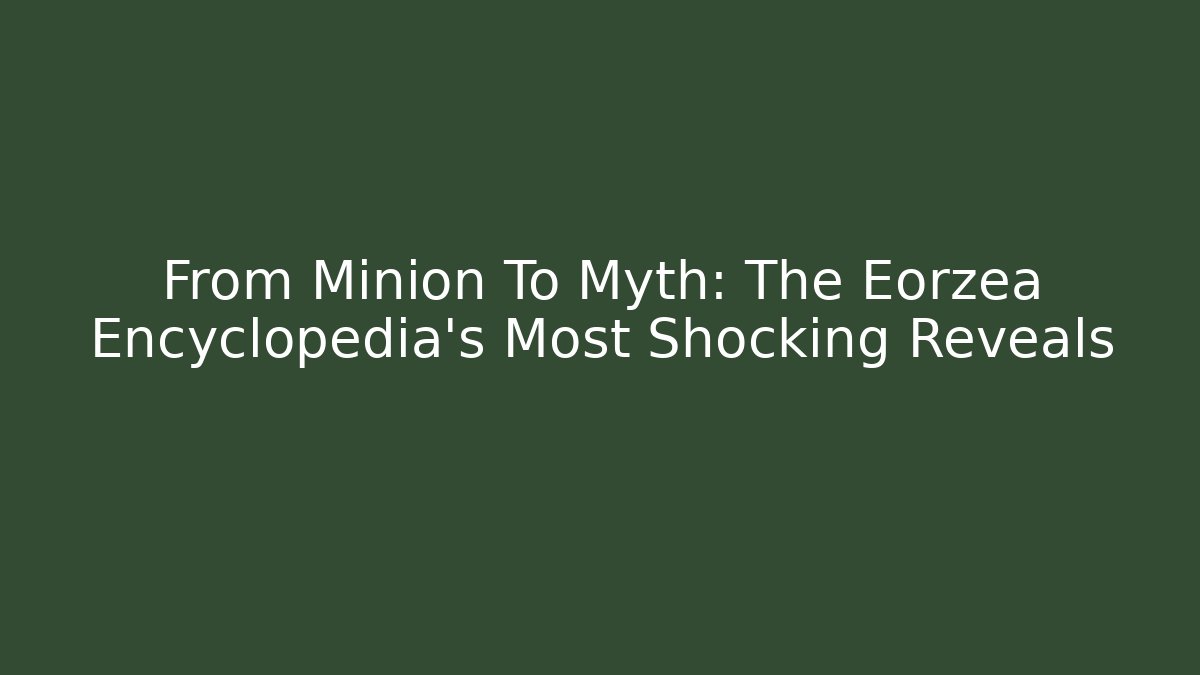 From Minion To Myth: The Eorzea Encyclopedia's Most Shocking Reveals