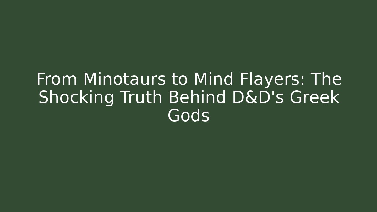 From Minotaurs to Mind Flayers: The Shocking Truth Behind D&D’s Greek Gods