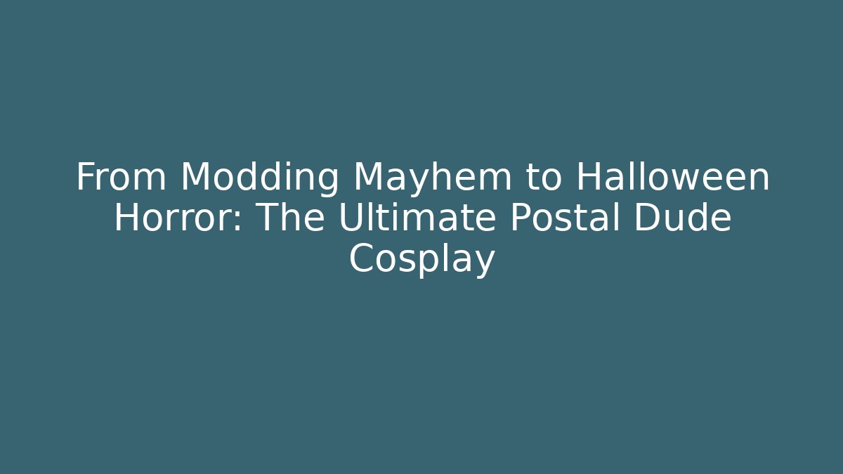 From Modding Mayhem to Halloween Horror: The Ultimate Postal Dude Cosplay