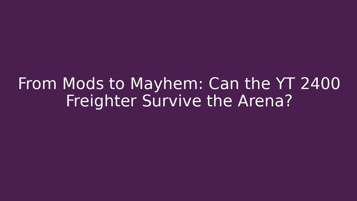 From Mods to Mayhem: Can the YT 2400 Freighter Survive the Arena?
