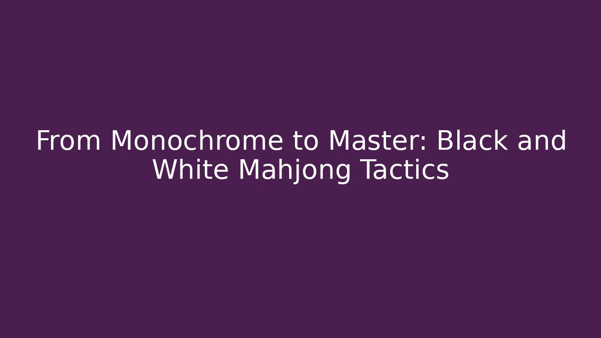 From Monochrome to Master: Black and White Mahjong Tactics