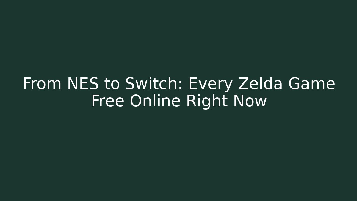 From NES to Switch: Every Zelda Game Free Online Right Now