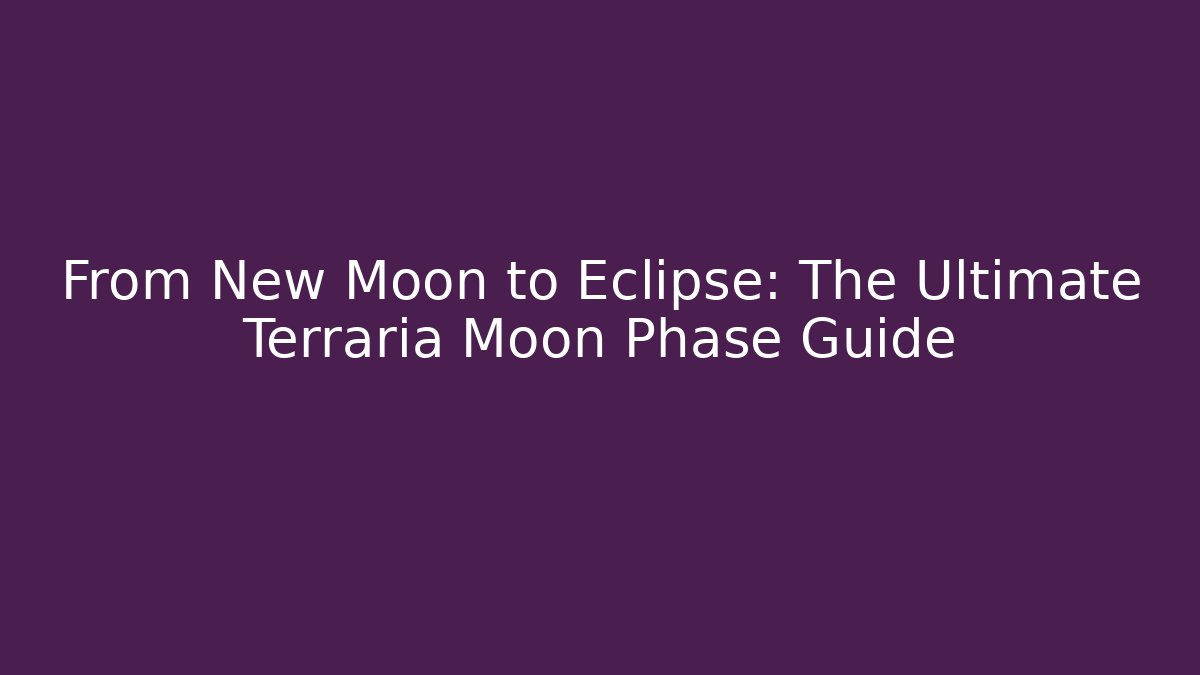 From New Moon to Eclipse: The Ultimate Terraria Moon Phase Guide
