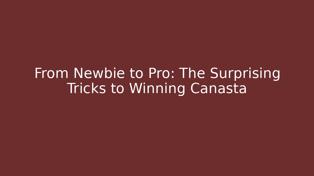 From Newbie to Pro: The Surprising Tricks to Winning Canasta