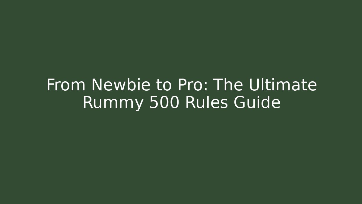 From Newbie to Pro: The Ultimate Rummy 500 Rules Guide