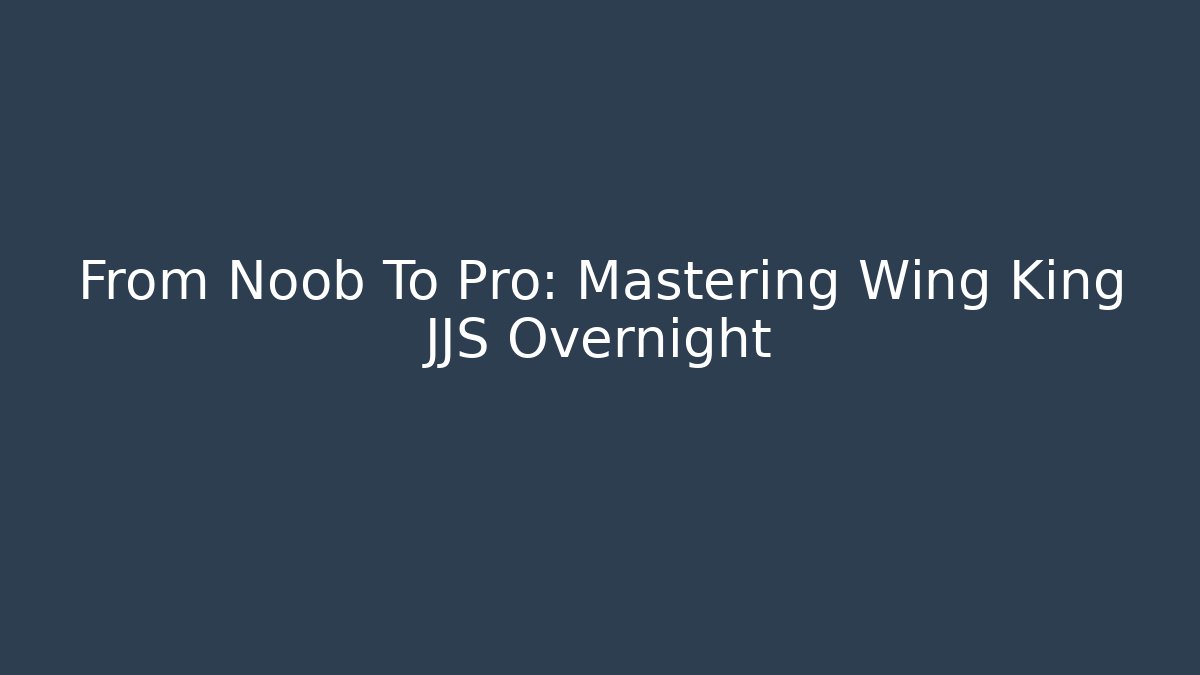 From Noob To Pro: Mastering Wing King JJS Overnight