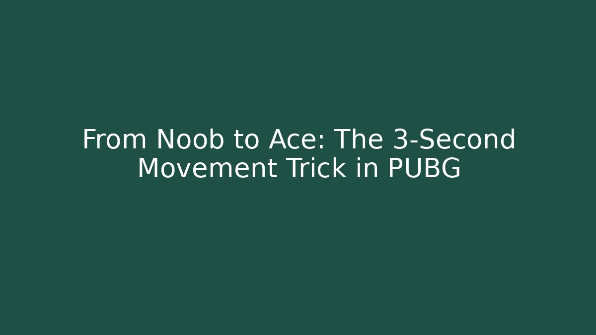 From Noob to Ace: The 3-Second Movement Trick in PUBG