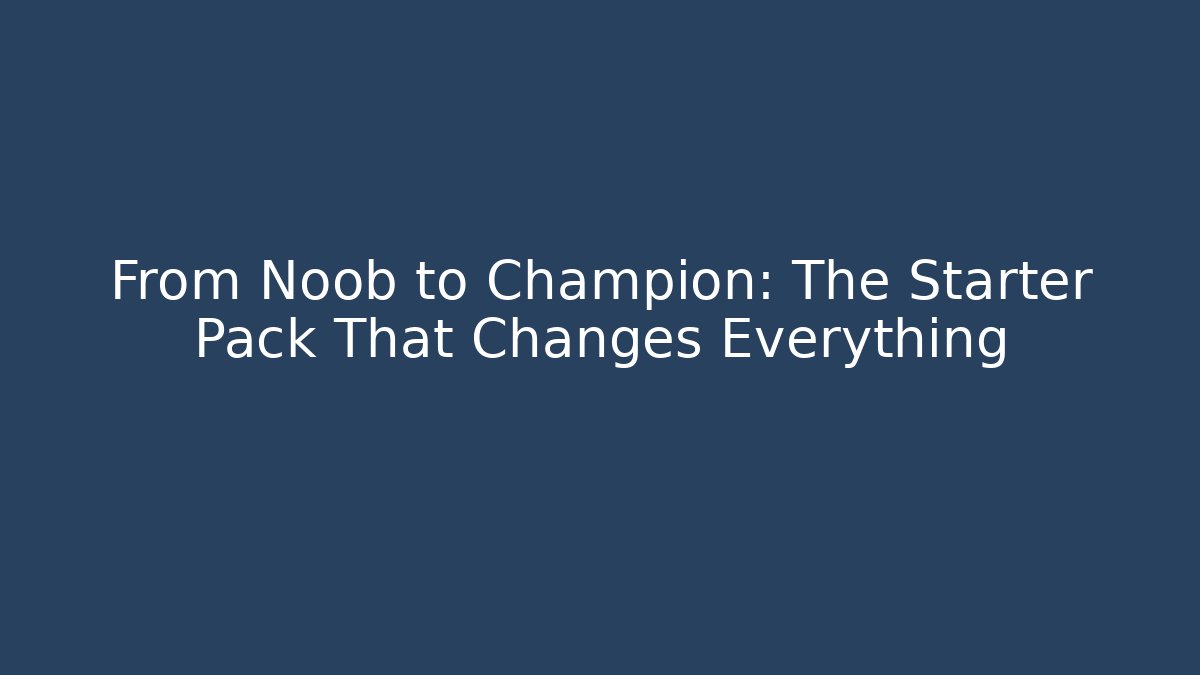 From Noob to Champion: The Starter Pack That Changes Everything - Create More Assets