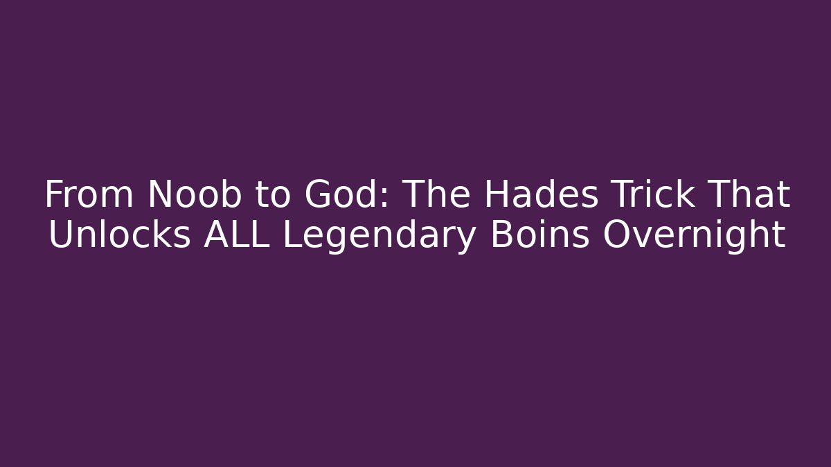 From Noob to God: The Hades Trick That Unlocks ALL Legendary Boins Overnight