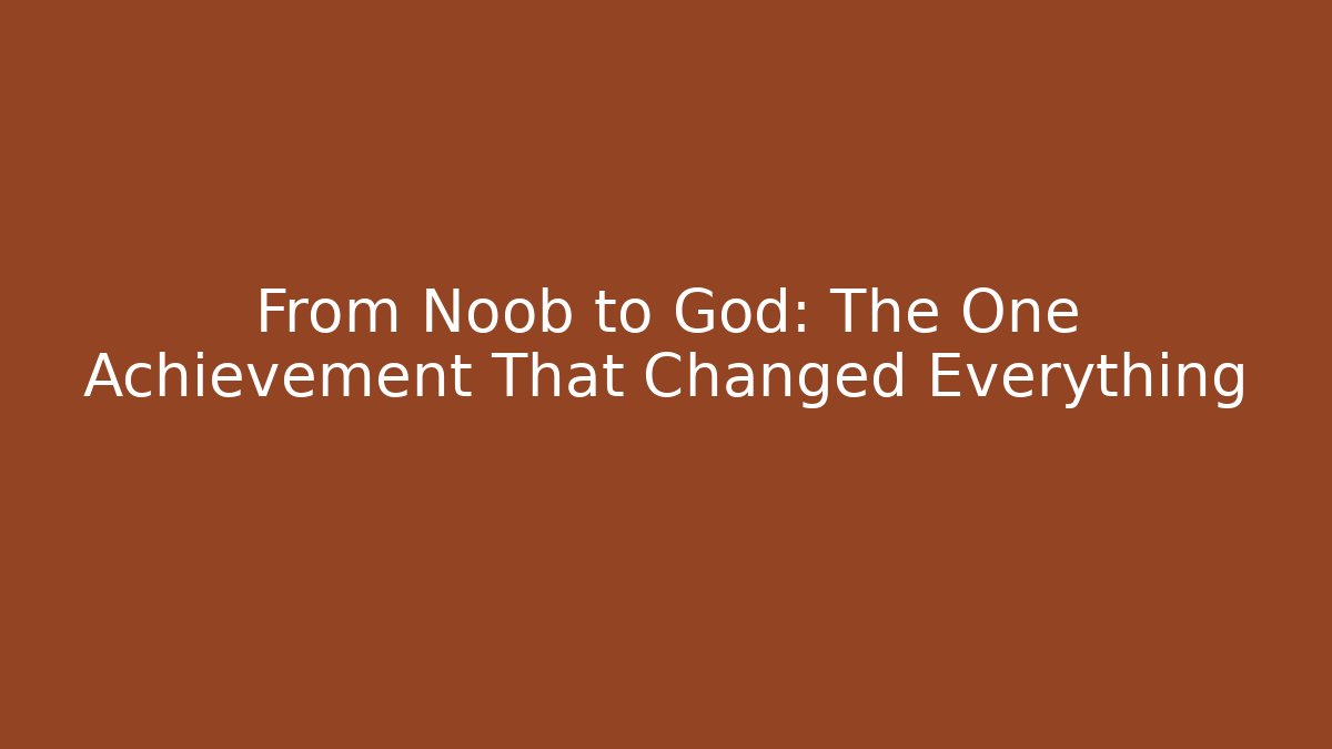 From Noob to God: The One Achievement That Changed Everything - Create More Assets