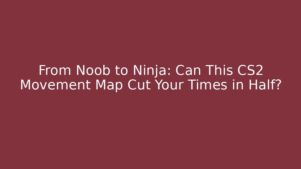 From Noob to Ninja: Can This CS2 Movement Map Cut Your Times in Half?