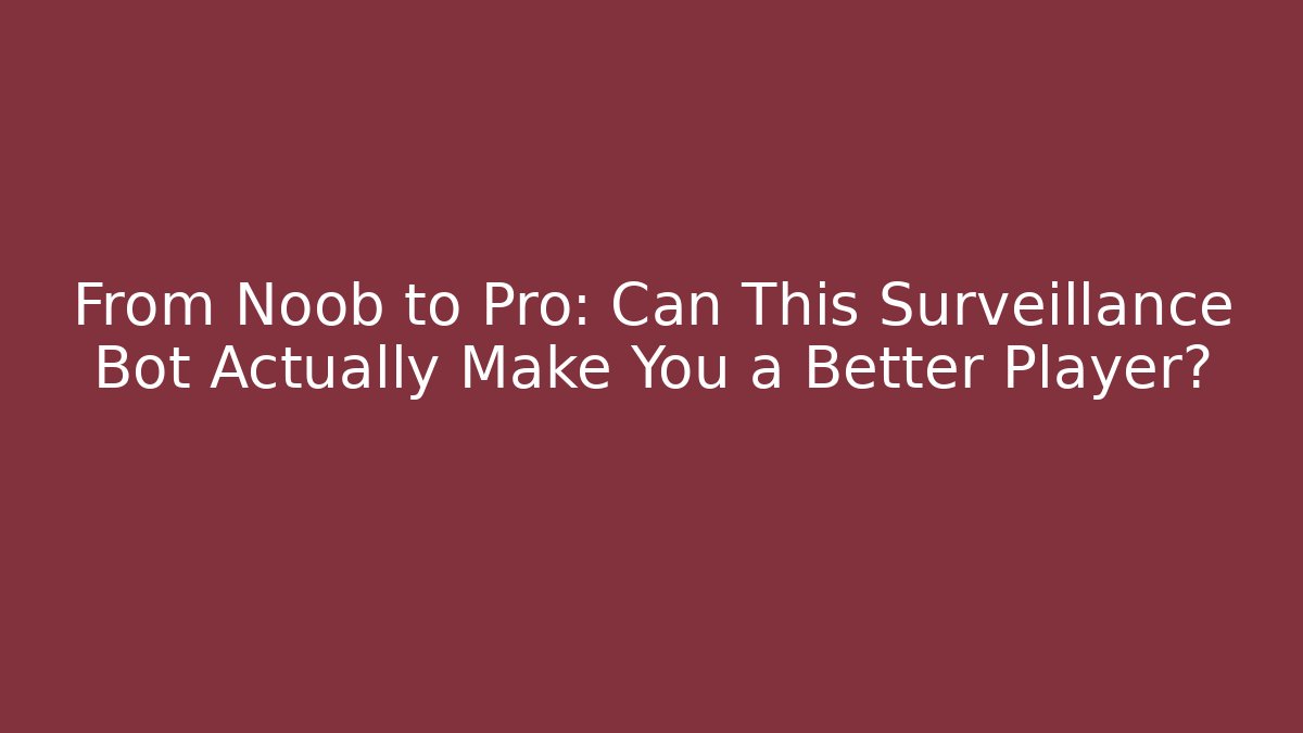 From Noob to Pro: Can This Surveillance Bot Actually Make You a Better Player?