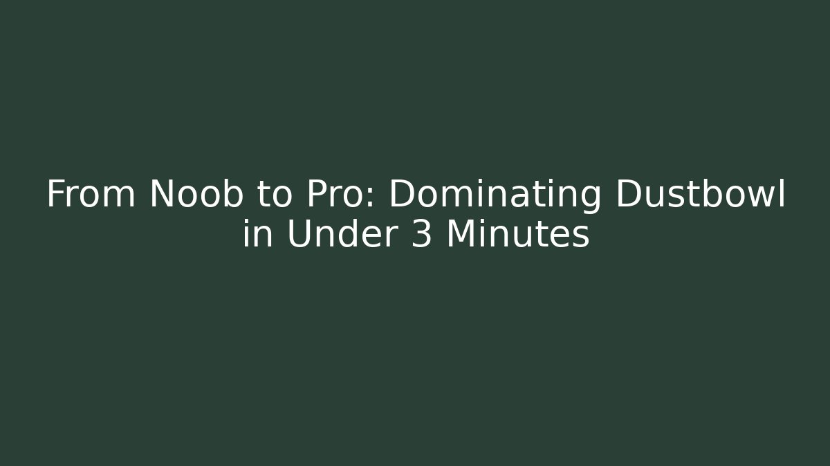 From Noob to Pro: Dominating Dustbowl in Under 3 Minutes