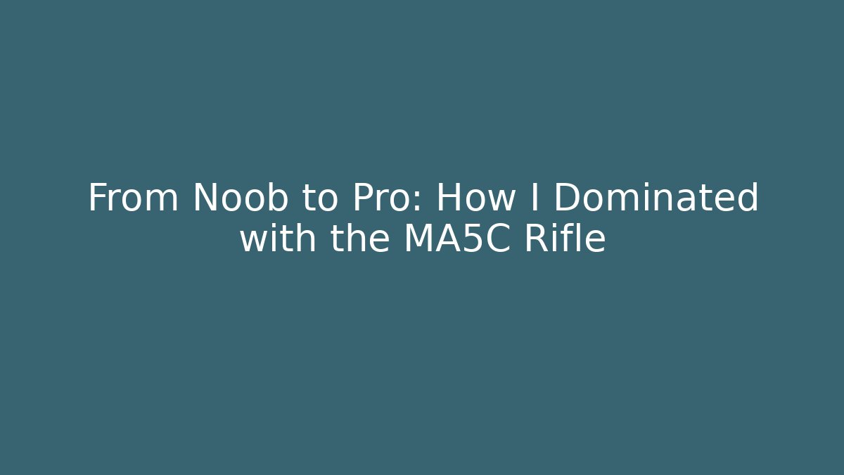 From Noob to Pro: How I Dominated with the MA5C Rifle
