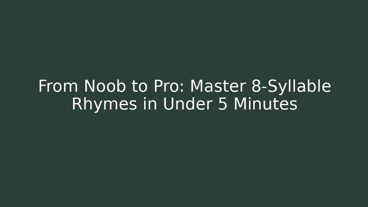 From Noob to Pro: Master 8-Syllable Rhymes in Under 5 Minutes