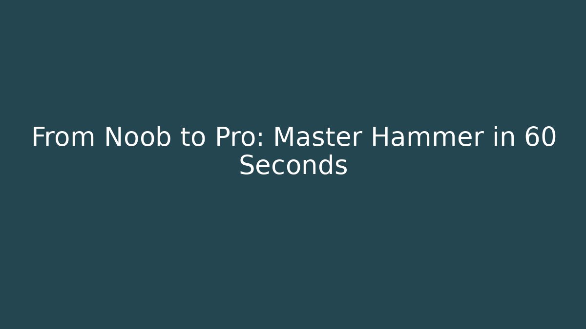 From Noob to Pro: Master Hammer++ in 60 Seconds