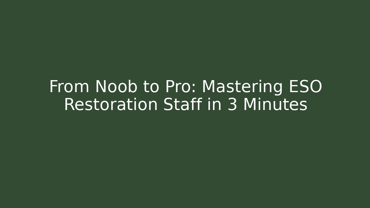 From Noob to Pro: Mastering ESO Restoration Staff in 3 Minutes