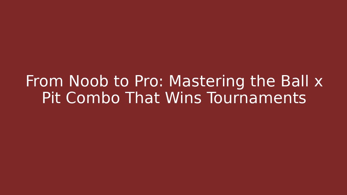 From Noob to Pro: Mastering the Ball x Pit Combo That Wins Tournaments