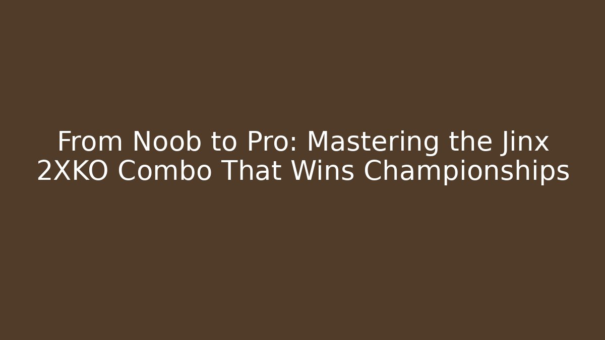 From Noob to Pro: Mastering the Jinx 2XKO Combo That Wins Championships