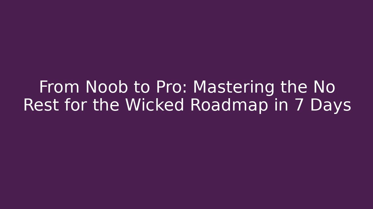 From Noob to Pro: Mastering the No Rest for the Wicked Roadmap in 7 Days