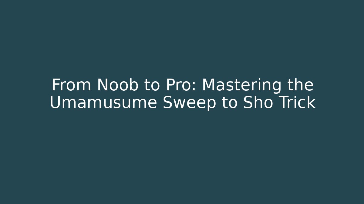 From Noob to Pro: Mastering the Umamusume Sweep to Sho Trick