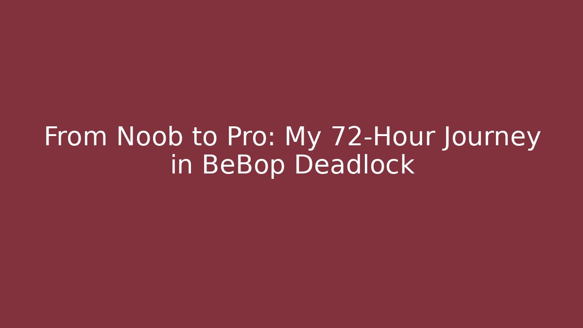 From Noob to Pro: My 72-Hour Journey in BeBop Deadlock