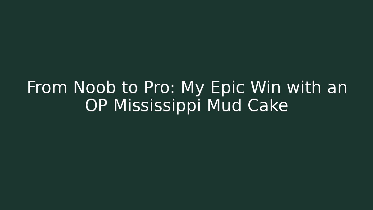 From Noob to Pro: My Epic Win with an OP Mississippi Mud Cake