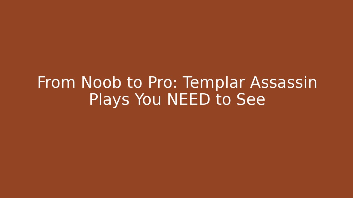 From Noob to Pro: Templar Assassin Plays You NEED to See
