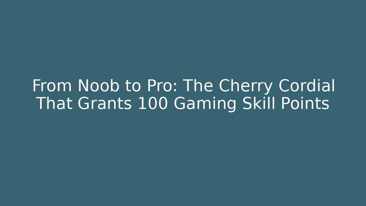 From Noob to Pro: The Cherry Cordial That Grants +100 Gaming Skill Points