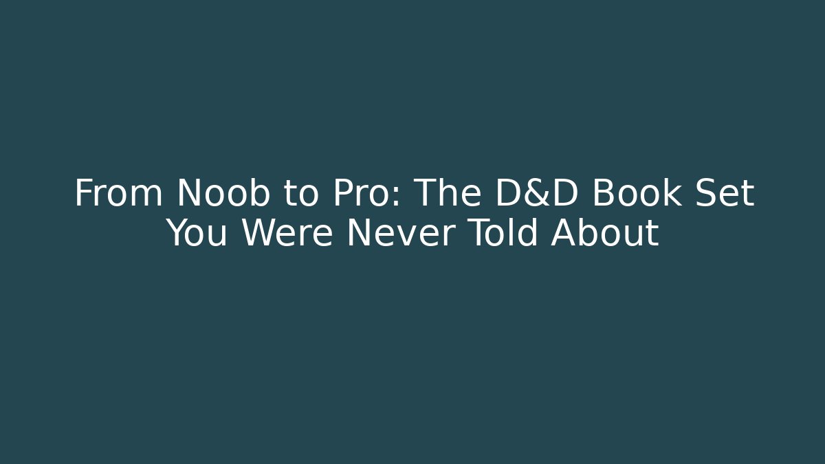 From Noob to Pro: The D&D Book Set You Were Never Told About