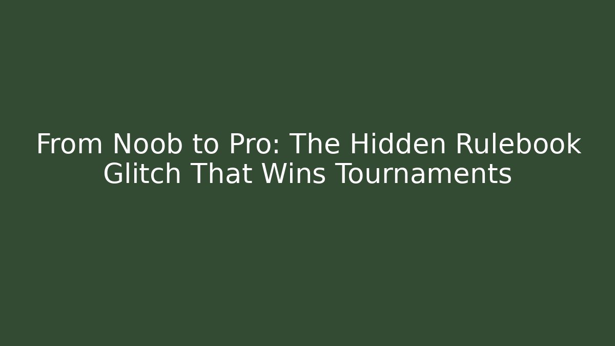 From Noob to Pro: The Hidden Rulebook Glitch That Wins Tournaments