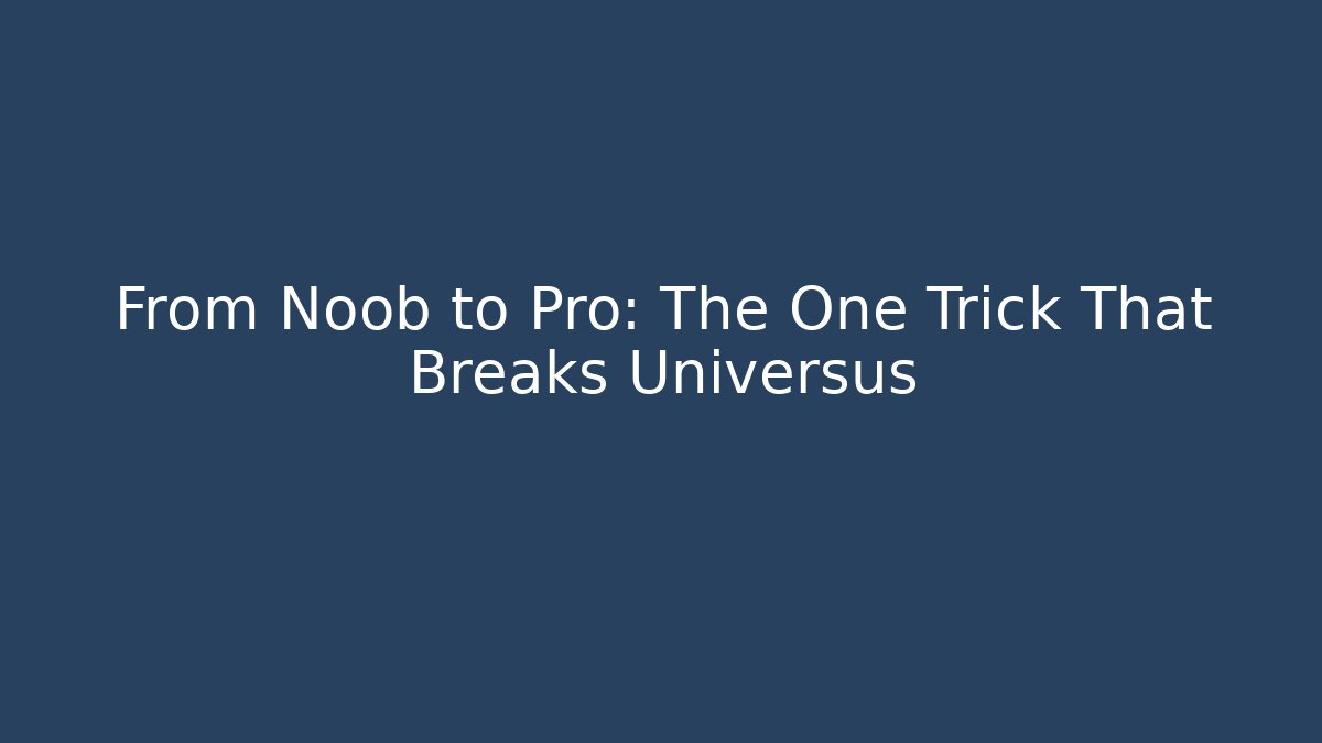 From Noob to Pro: The One Trick That Breaks Universus - Create More Assets