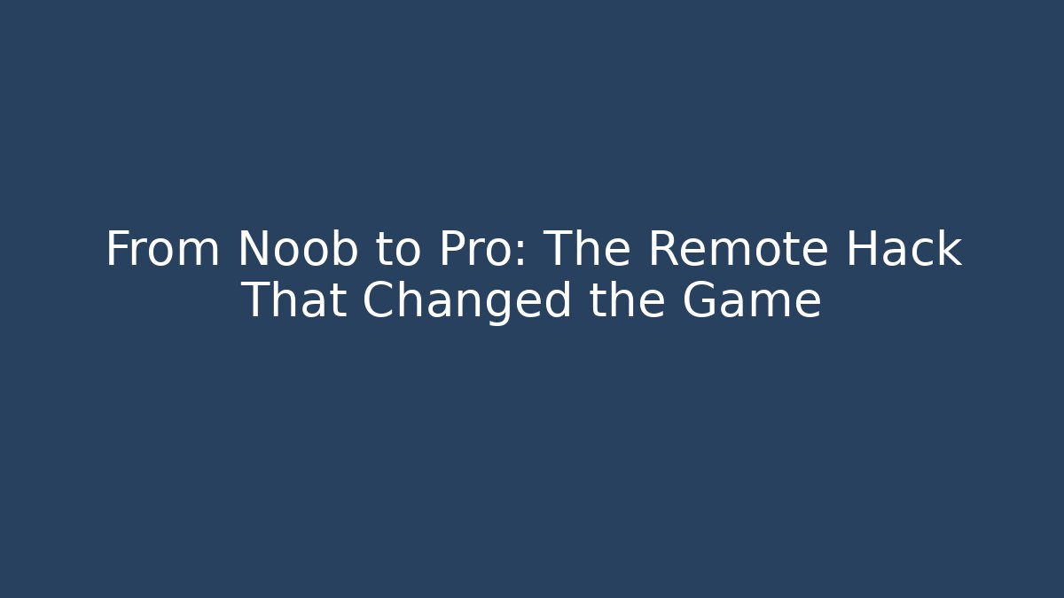 From Noob to Pro: The Remote Hack That Changed the Game - Create More Assets
