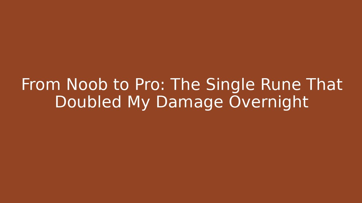 From Noob to Pro: The Single Rune That Doubled My Damage Overnight