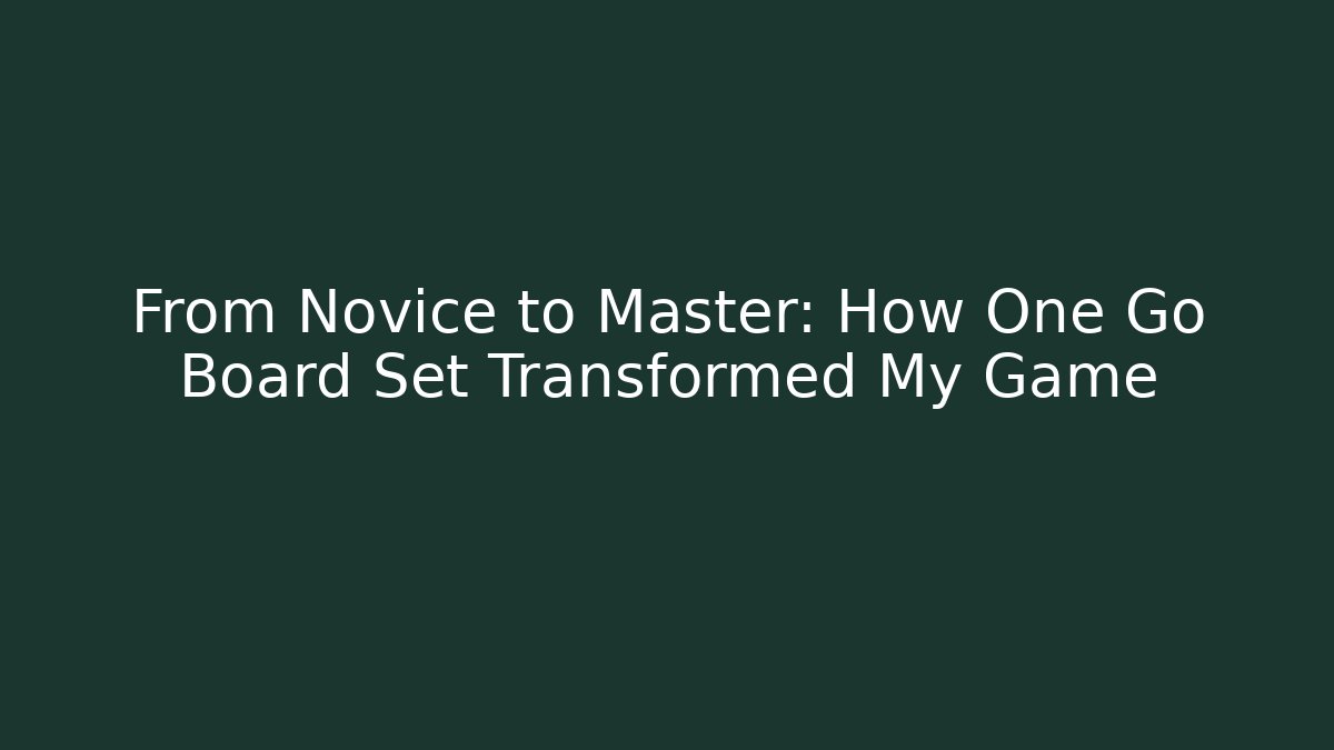 From Novice to Master: How One Go Board Set Transformed My Game
