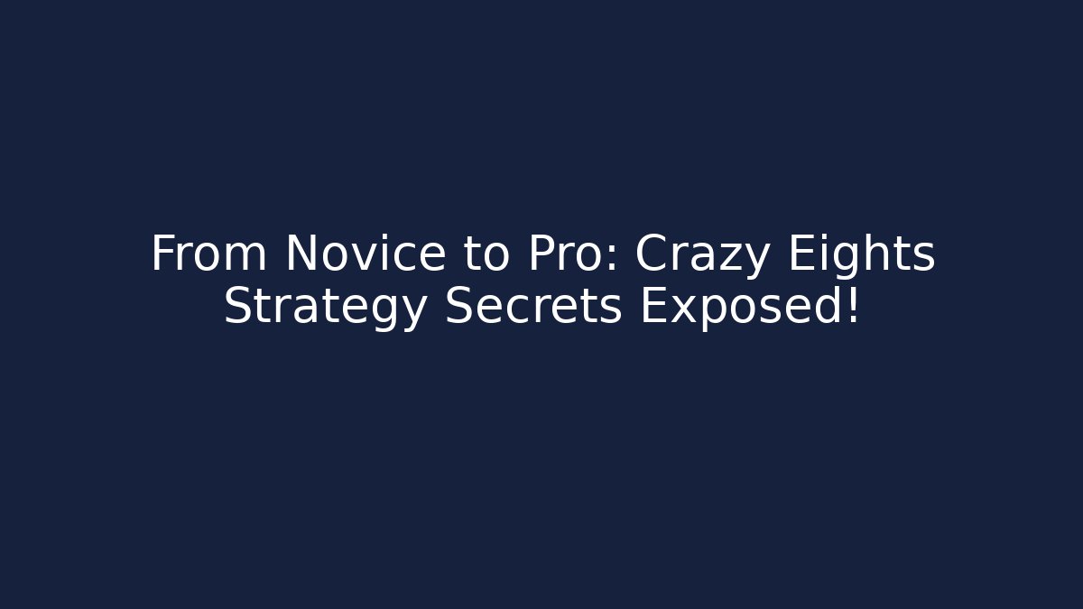 From Novice to Pro: Crazy Eights Strategy Secrets Exposed!