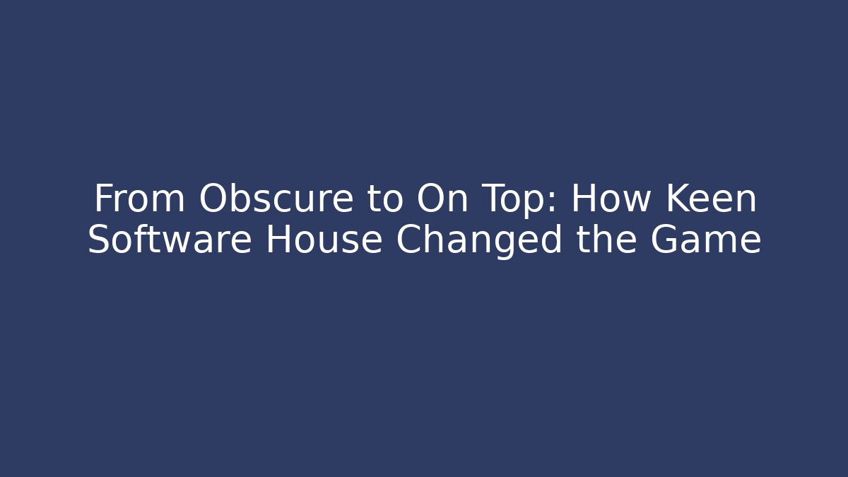 From Obscure to On Top: How Keen Software House Changed the Game