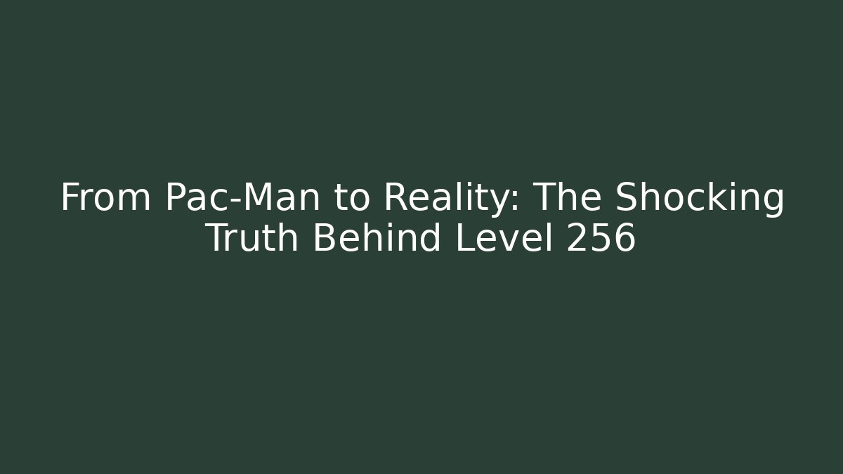 From Pac-Man to Reality: The Shocking Truth Behind Level 256 - Create More Assets